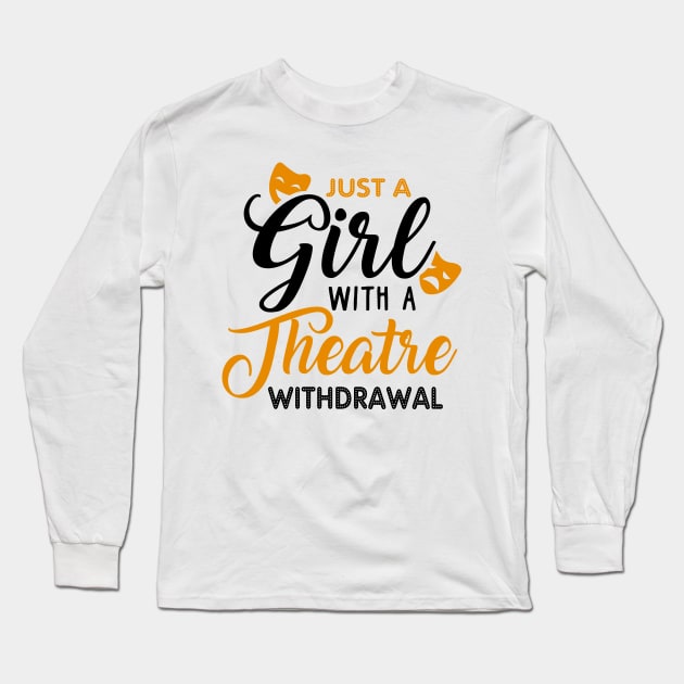 Just a Girl Going Through a Theatre Withdrawal Long Sleeve T-Shirt by KsuAnn